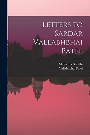 Gandhi, Mahatma / Vallabhbhai Patel. Letters to Sardar Vallabhbhai Patel. Creative Media Partners, LLC, 2021.