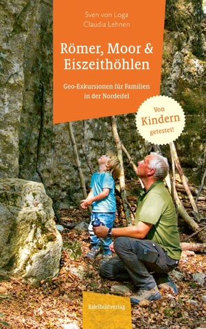Loga, Sven von / Claudia Lehnen. Römer, Moor und Eiszeithöhlen - Geo-Exkursionen für Familien in der Nordeifel. Eifelbildverlag GmbH, 2021.