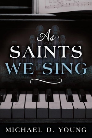 Young, Michael. As Saints We Sing. Cedar Fort, 2021.