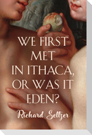 We First Met in Ithaca, or Was It Eden?