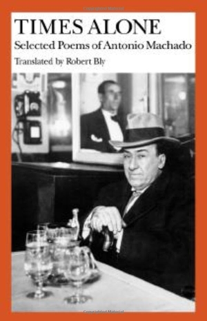 Machado, Antonio. Times Alone - Selected Poems of Antonio Machado. Wesleyan University Press, 1983.