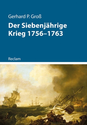 Groß, Gerhard P.. Der Siebenjährige Krieg 1756-1763. Reclam Philipp Jun., 2023.