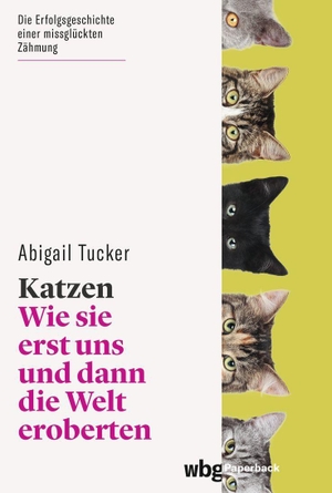 Tucker, Abigail. Katzen - Wie sie erst uns und dann die Welt eroberten. Herder Verlag GmbH, 2022.