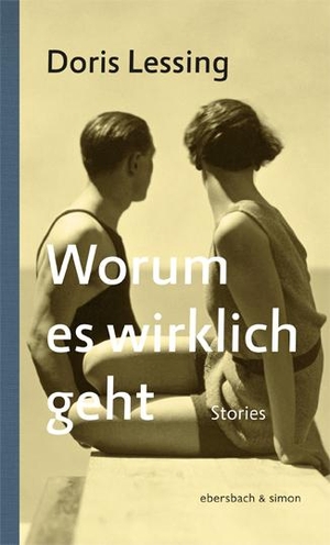 Doris Lessing / Barbara Christ / Adelheid Dormagen / Anette Grube / Frieling Simone. Worum es wirklich geht - Stories. Ebersbach & Simon, 2019.