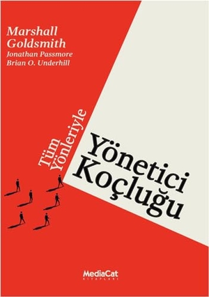Goldsmith, Marshall. Tüm Yönleriyle Yönetici Koclugu. Mediacat Kitaplari, 2024.