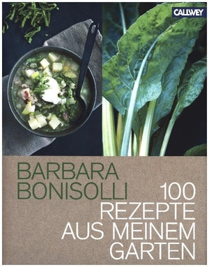 Bonisolli, Barbara. 100 Rezepte aus meinem Garten - 100 Rezepte aus meinem Garten. Callwey GmbH, 2014.
