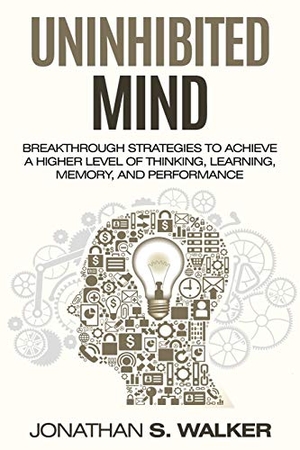 Walker, Jonathan S.. Improve Your Memory - Unlimited Memory - Breakthrough Strategies to Achieve a Higher Level of Thinking, Learning, Memory, and Performance. JW CHOICES, 2022.