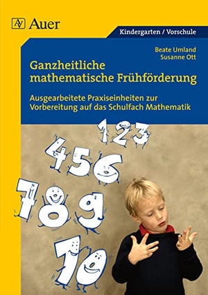 Ott, Susanne / Beate Umland. Ganzheitliche mathematische Frühförderung für Vorschulkinder - Ausgearbeitete Praxiseinheiten zur Vorbereitung auf das Schulfach Mathematik. Auer Verlag i.d.AAP LW, 2019.