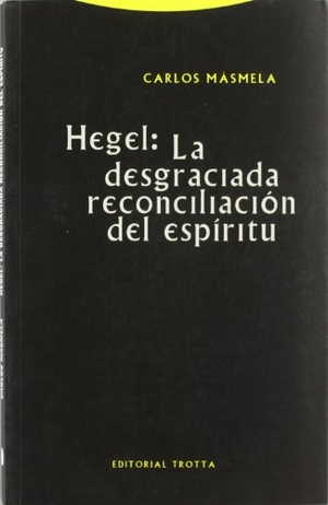 Másmela, Carlos. Hegel: la desgraciada reconciliación del espíritu. Editorial Trotta, S.A., 2001.