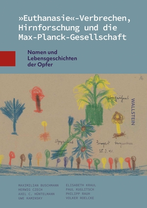 Buschmann, Maximilian / Czech, Herwig et al. 'Euthanasie'-Verbrechen, Hirnforschung und die Max-Planck-Gesellschaft - Namen und Lebensgeschichten der Opfer. Wallstein Verlag GmbH, 2026.