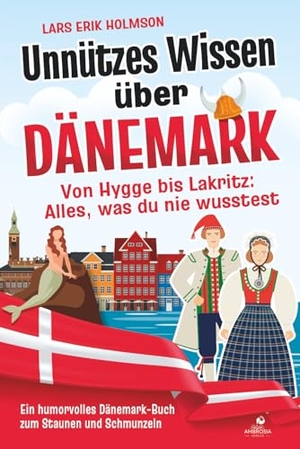 Holmson, Lars Erik. Unnützes Wissen über Dänemark - Von Hygge bis Lakritz: Alles, was du nie wusstest - Ein humorvolles Dänemark-Buch zum Staunen und Schmunzeln. Elysion Commerce/Ambrosia, 2025.