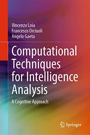 Loia, Vincenzo / Gaeta, Angelo et al. Computational Techniques for Intelligence Analysis - A Cognitive Approach. Springer International Publishing, 2023.