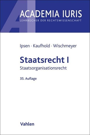 Ipsen, Jörn / Kaufhold, Ann-Katrin et al. Staatsrecht I - Staatsorganisationsrecht. Vahlen Franz GmbH, 2023.
