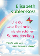 Und du wirst frei sein, wie ein schöner Schmetterling