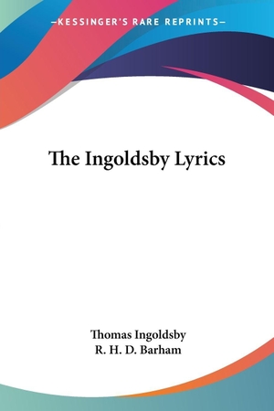 Ingoldsby, Thomas. The Ingoldsby Lyrics. Kessinger Publishing, LLC, 2007.