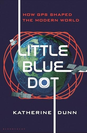 Dunn, Katherine. Little Blue Dot - How GPS Shaped the Modern World. Bloomsbury USA, 2026.