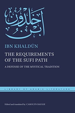 Khaldun, Ibn. The Requirements of the Sufi Path - A Defense of the Mystical Tradition. New York University Press, 2022.