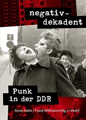 Hahn, Anne / Frank Willmann (Hrsg.). negativ-dekadent - Punk in der DDR. Ventil Verlag UG, 2022.