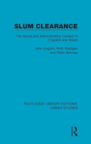 English, John / Madigan, Ruth et al. Slum Clearance - The Social and Administrative Context in England and Wales. Taylor & Francis Ltd (Sales), 2017.