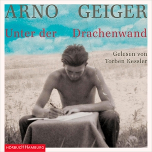 Geiger, Arno. Unter der Drachenwand - 11 CDs. Hörbuch Hamburg, 2018.