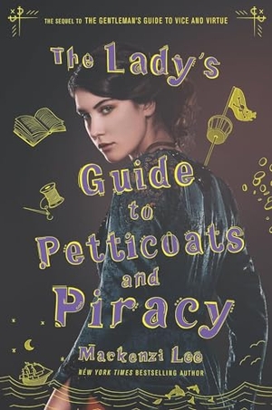 Lee, Mackenzi. The Lady's Guide to Petticoats and Piracy. Harper Collins Publ. USA, 2018.