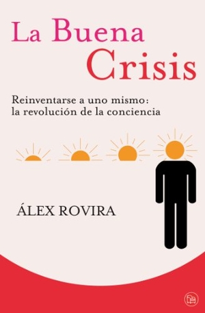 Rovira, Álex. La Buena Crisis. Reinventarse a Uno Mismo: La Revolución de la Conciencia. Punto de Lectura, 2010.