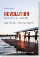 Revolution im Schlaraffenland - zurück zum Leistungsprinzip