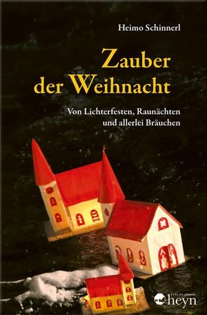 Schinnerl, Heimo. Zauber der Weihnacht - Von Lichterfesten, Raunächten und allerlei Bräuchen. Heyn, Johannes, 2025.