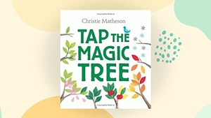 Matheson, Christie. Tap the Magic Tree. Thomas Nelson, 2013.