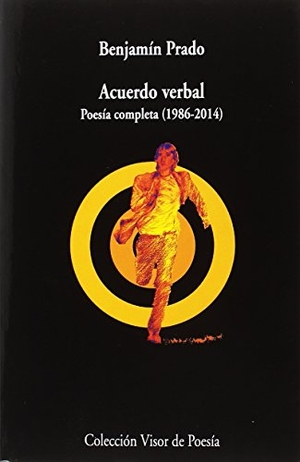 Prado, Benjamín. Acuerdo verbal : poesía completa, 1986-2014. Visor libros, S.L., 2018.