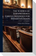 The Science of Jurisprudence Chiefly Intended for Indian Students