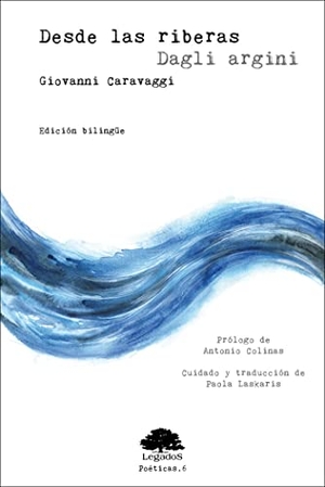 Colinas, Antonio / Giovanni Caravaggi. Desde las ribera ; Dagli argini. Legados Ediciones, 2014.