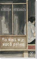 So weit wir auch gehen