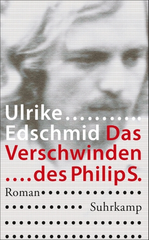 Ulrike Edschmid. Das Verschwinden des Philip S. - Roman. Suhrkamp, 2014.