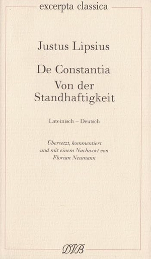 Lipsius, Justus. De Constantia. Von der Standhaftigkeit - Lateinisch-Deutsch. Dieterich'sche, 1998.