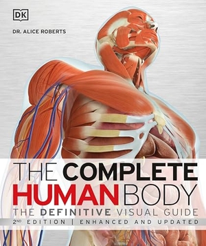 Roberts, Alice. The Complete Human Body: The Definitive Visual Guide. DK PUB, 2016.