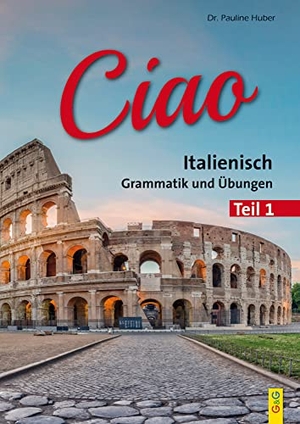 Huber, Pauline. Ciao 1 - Italienisch für das 1. Lernjahr. G&G Verlagsges., 2011.