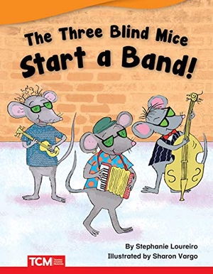 Loureiro, Stephanie. The Three Blind Mice Start a Band!. Teacher Created Materials, 2019.