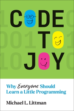 Littman, Michael L.. Code to Joy - Why Everyone Should Learn a Little Programming. The MIT Press, 2023.