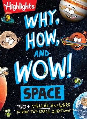 Brisman, Andrew / Stephanie Warren Drimmer. Why, How, and Wow! Space - Space Book for Kids Featuring Real Questions from Kids, NASA Astronaut Interviews, Solar System Discoveries and Fun Science Trivia. Highlights Press, 2026.