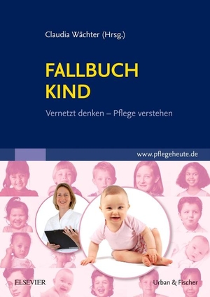 Wächter, Claudia (Hrsg.). Fallbuch Kind - vernetzt denken - Pflege verstehen. Urban & Fischer/Elsevier, 2009.