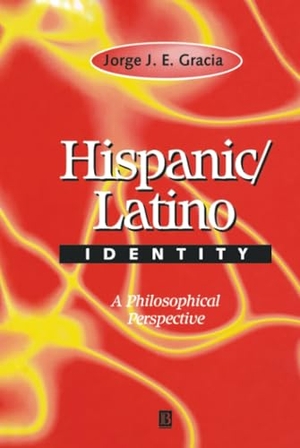 Gracia. Hispanic/Latino Identity. John Wiley & Sons, 1999.