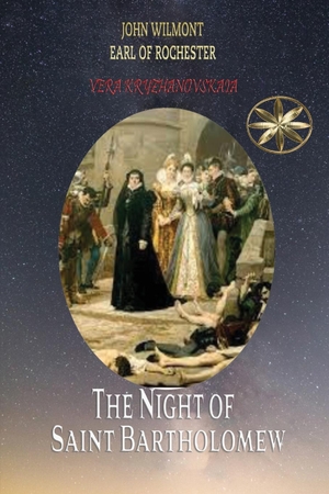 Kryzhanovskaia, Vera / By the Spi. . . John W. Earl of Rochester. The Night of Saint Bartholomew. World Spiritist Institute, 2023.