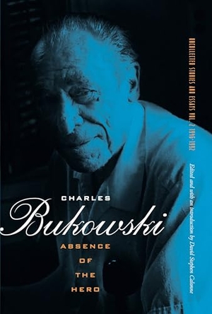 Bukowski, Charles. Absence of the Hero. City Lights Publishers, 2010.