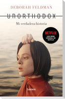 Unorthodox: Mi Verdadera Historia / Unorthodox: The Scandalous Rejection of My Hasidic Roots