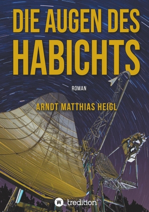 Heigl, Arndt Matthias. Die Augen des Habichts - Roman. tredition, 2021.