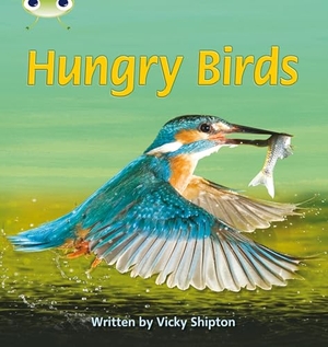 Shipton, Vicky. Bug Club Phonics - Phase 5 Unit 23: Hungry Birds. Pearson Education Limited, 2011.