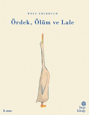 Erlbruch, Wolf. Ördek, Ölüm ve Lale. Hep Kitap, 2018.