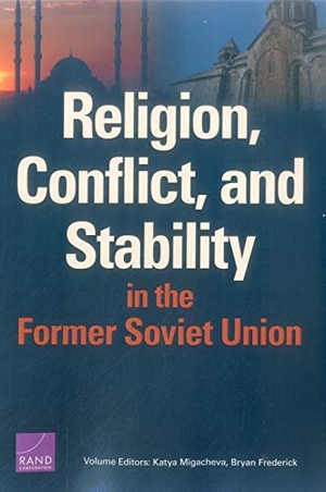 Migacheva, Katya / Bryan Frederick. Religion, Conflict, and Stability in the Former Soviet Union. RAND Corporation, 2018.