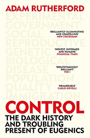 Rutherford, Adam. Control - The Dark History and Troubling Present of Eugenics. Orion Publishing Group, 2023.